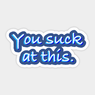 You suck Sticker